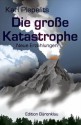 Die große Katastrophe (German Edition) - Karl Plepelits, Edition Bärenklau, Astrid Amadori