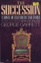 The Succession: A Novel of Elizabeth and James - George P. Garrett