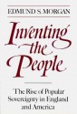 Inventing the People: The Rise of Popular Sovereignty in England and America - Edmund S. Morgan