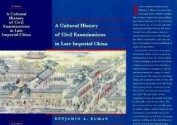 A Cultural History of Civil Examinations in Late Imperial China - Benjamin A. Elman