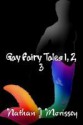 Gay Fairy Tales 1, 2, 3 - Nathan J. Morissey