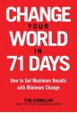 Change Your World In 71 Days: How to Get Maximum Results with Minimum Change - Tom Connellan