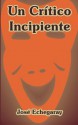 Un Critico Incipiente (Spanish Edition) - José Echegaray