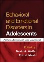 Behavioral and Emotional Disorders in Adolescents: Nature, Assessment, and Treatment - David A. Wolfe, David A. Wolfe