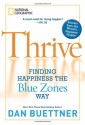 Thrive: Finding Happiness the Blue Zones Way - Dan Buettner