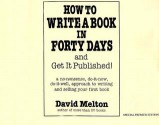 How to Write a Book in Forty Days and Get It Published!: A No-Nonsense, Do-It-Now, Do-It-Well, Approach to Writing and Selling Your First Book - David Melton