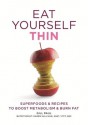 Eat Yourself Thin: Superfoods & Recipes to Boost Metabolism & Burn Fat - Gill Paul