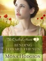 Bending Toward the Sun: The Quilted Heart Novella Two - Mona Hodgson