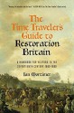 The Time Traveler's Guide to Restoration Britain: A Handbook for Visitors to the Seventeenth Century: 1660-1699 - Ian Mortimer