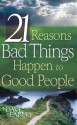 21 Reasons Bad Things Happen To Good Peo - David Earley