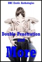 Double Penetration and More: Five Explicit Double Penetration Erotica Stories: Five Explicit Double Penetration Erotica Stories - Andrea Tuppens, D.P. Backhaus, Amy Dupont, Alice Drake, Kitty Lee