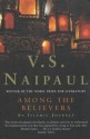 Among the Believers: An Islamic Journey - Vidiadhar S. Naipaul