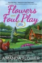 Flowers and Foul Play: A Magic Garden Mystery - Amanda Flower