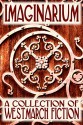 Imaginarium: A Collection of Westmarch Fiction - Angela D. Tansil-Mitchell, Robert Kroese, Joseph Brassey, Stant Litore, Cynthia L. Moyer, Melissa F. Olson, Richard Ellis Preston Jr., Denise Grover Swank