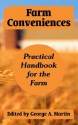 Farm Conveniences: Practical Handbook for the Farm - George A. Martin