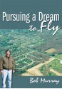 Pursuing a Dream to Fly - Bob Murray