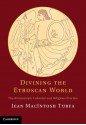 Divining the Etruscan World: The Brontoscopic Calendarand Religious Practice - Jean Macintosh Turfa