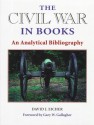 The Civil War in Books: AN ANALYTICAL BIBLIOGRAPHY - David J. Eicher