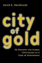 City of Gold: An Apology for Global Capitalism in a Time of Discontent - David Westbrook