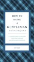 How to Raise a Gentleman Revised & Updated: A Civilized Guide to Helping Your Son Through His Uncivilized Childhood (Gentlemanners) - Kay West