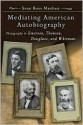 Mediating American Autobiography: Photography in Emerson, Thoreau, Douglass, and Whitman - Sean Meehan