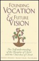 Founding Vocation and Future Vision: The Self-Understanding of the Disciples of Christ and the Churches of Christ - Anthony L. Dunnavant, Richard T. Hughes, Paul M. Blowers