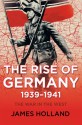 The War in the West: Volume 1: The Rise of Germany, 1939-1941 - James Holland