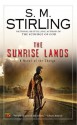 The Sunrise Lands: A Novel of the Change - S.M. Stirling