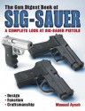 The Gun Digest Book of Sig-Sauer: A Complete Look At Sig-Sauer Pistols - Massad Ayoob