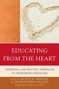 Educating from the Heart - Aostre N Johnson, Marilyn Neagley, Sara Caldwell, Auriel Gray, Tobin Hart, Deb Higgins, Paul D. Houston, Jacquelinekaufman, Joyce Kemp, Rachael Kessler, Madelyn Nash, Peter Perkins, Anthony R Quintiliani, Donald Tinney, Deborah Thomsen-Taylor, Jessica Toulis, Ann Trousda