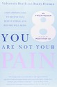 You Are Not Your Pain: Using Mindfulness to Relieve Pain, Reduce Stress, and Restore Well-Being---An Eight-Week Program - Vidyamala Burch, Danny Penman