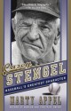 Casey Stengel: Baseball's Greatest Character - Marty Appel