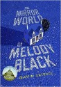 The Mirror World of Melody Black - Gavin Extence