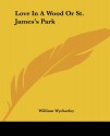 Love In A Wood Or St. James's Park - William Wycherley