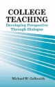 College Teaching: Developing Perspective Through Dialogue - Michael W. Galbraith