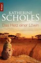 Das Herz einer Löwin: Roman (German Edition) - Katherine Scholes, Van Pée, Margarethe