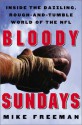 Bloody Sundays: Inside the Dazzling, Rough-and-Tumble World of the NFL - Mike Freeman, Mike Freeman