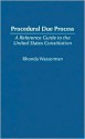 Procedural Due Process: A Reference Guide to the United States Constitution - Rhonda Wasserman, Jack Stark, Joseph Weis