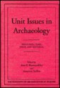 Unit Issues in Archaeology: Measuring Time, Space, and Material - Ann F. Ramenofsky