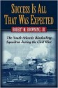 Success Is All That Was Expected: The South Atlantic Blockading Squadron During the Civil War - Robert M. Browning Jr.