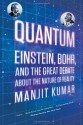 Quantum: Einstein, Bohr, and the Great Debate about the Nature of Reality - Manjit Kumar