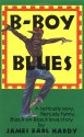 B-Boy Blues: A Seriously Sexy, Fiercely Funny, Black-on-Black Love Story - James Earl Hardy