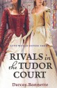 Rivals of the Tudor Court - Darcey Bonnette