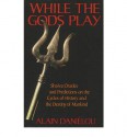 While the Gods Play: Shaiva Oracles and Predictions on the Cycles of History and the Destiny of Mankind - Alain Daniélou