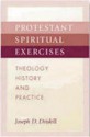 Protestant Spiritual Exercises: Theology, History, and Practice - Joseph D. Driskill