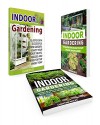 Indoor Gardening Box Set: 33 Keys For A Successful Indoor Garden. 35 Amazing Tips and Lessons on How to Grow Exotic Fruits, Vegetables, and Herbs in Your ... books, Indoor Gardening essentials) - Elizabeth Lee, Bertha Mills, Christine Wolfe