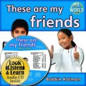 These Are My Friends (Hardcover + CD) - Bobbie Kalman