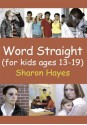 Word Straight: (for kids ages 13-19) - Sharon Hayes