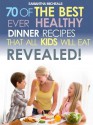 Kids Recipes Book: 70 of the Best Ever Dinner Recipes That All Kids Will Eat....Revealed! - Samantha Michaels