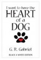 I Want to Have the Heart of a Dog - G.R. Gabriel